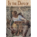 In The Days of These Kings: The Book of Daniel in Preterist Perspective