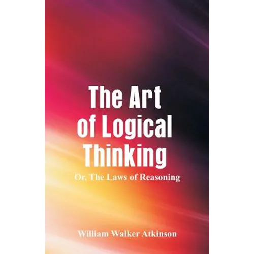 The Art of Logical Thinking: The Laws of Reasoning