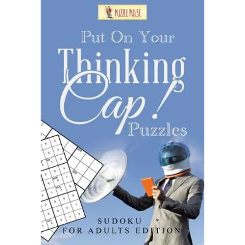 Put On Your Thinking Cap! Puzzles: Sudoku for Adults Edition