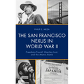 The San Francisco Nexus in World War II: Freedoms Found, Liberties Lost, and the Atomic Bomb