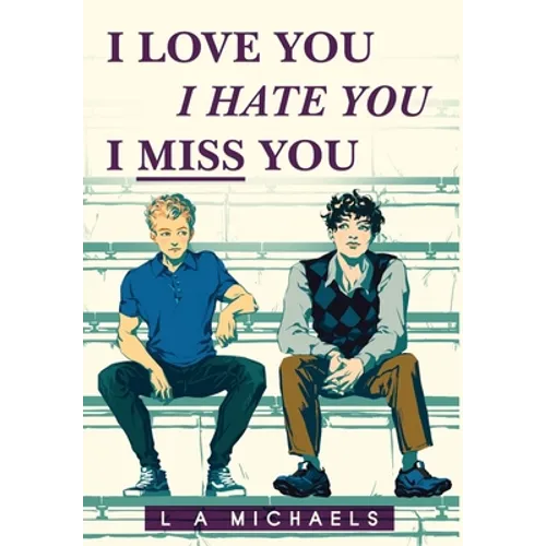 I Love You, I Hate You, I Miss You - Hardcover