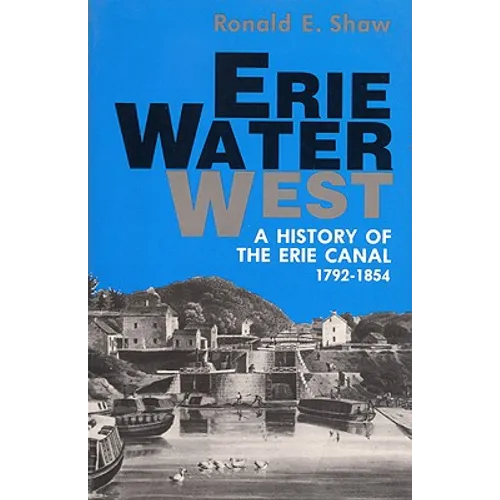Erie Water West: A History of the Erie Canal, 1792-1854