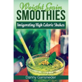 Weight Gain Smoothies: Invigorating High Calorie Shakes