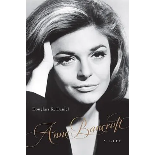 Anne Bancroft: A Life