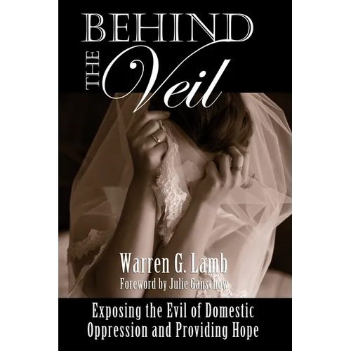 Behind the Veil: Exposing the Evil of Domestic Oppression and Providing Hope