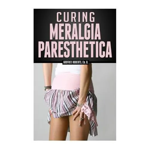 Curing Meralgia Paresthetica: Burning Thigh Pain Treatment