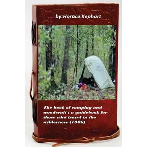The book of camping and woodcraft: a guidebook for those who travel in the wild