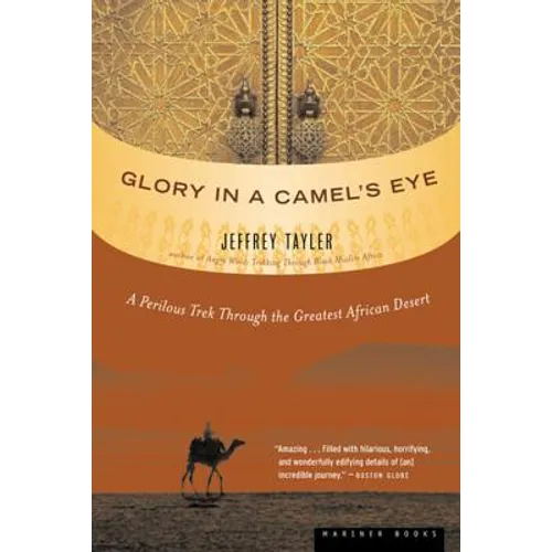 Glory in a Camel's Eye: A Perilous Trek Through the Greatest African Desert