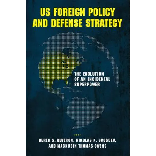 US Foreign Policy and Defense Strategy: The Evolution of an Incidental Superpower
