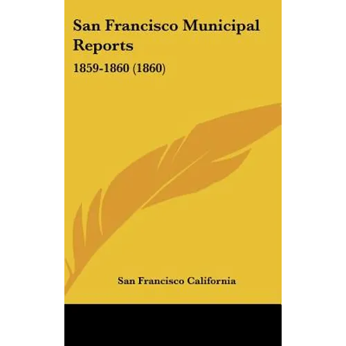 San Francisco Municipal Reports: 1859-1860 (1860)