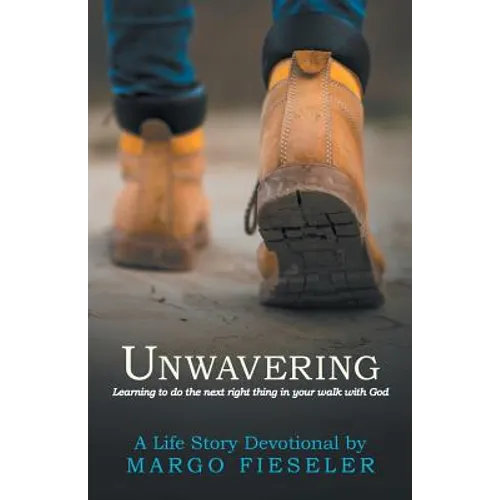 Unwavering: Learning to Do the Next Right Thing in Your Walk with God