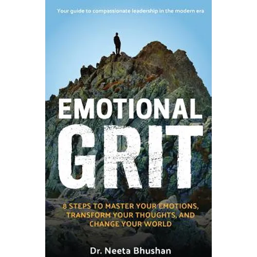 Emotional GRIT: 8 steps to master your emotions, transform your thoughts & change your world