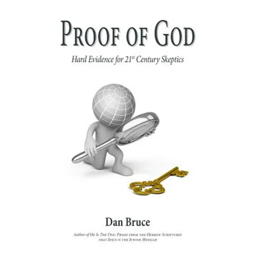 Proof of God: Hard Evidence for 21st Century Skeptics