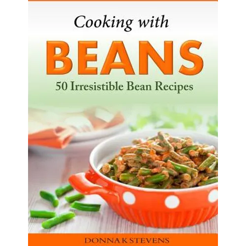 Cooking with Beans - 50 Irresistible Bean Recipes