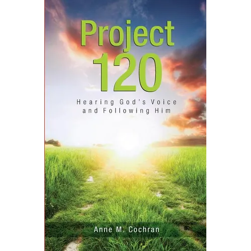 Project 120: Hearing God's Voice and Following Him