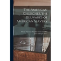 The American Churches, the Bulwarks of American Slavery; Volume 1