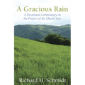 A Gracious Rain: A Devotional Comentary on the Prayers of the Church Year
