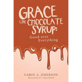 Grace Like Chocolate Syrup: Good over Everything