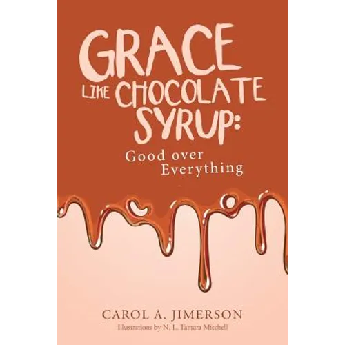 Grace Like Chocolate Syrup: Good over Everything