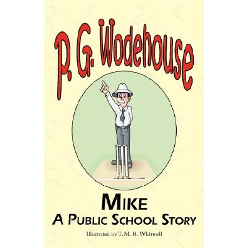Mike: A Public School Story - From the Manor Wodehouse Collection, a Selection from the Early Works of P. G. Wodehouse