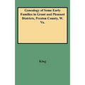 Genealogy of Some Early Families in Grant and Pleasant Districts, Preston County, W. Va.