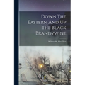 Down The Eastern And Up The Black Brandywine