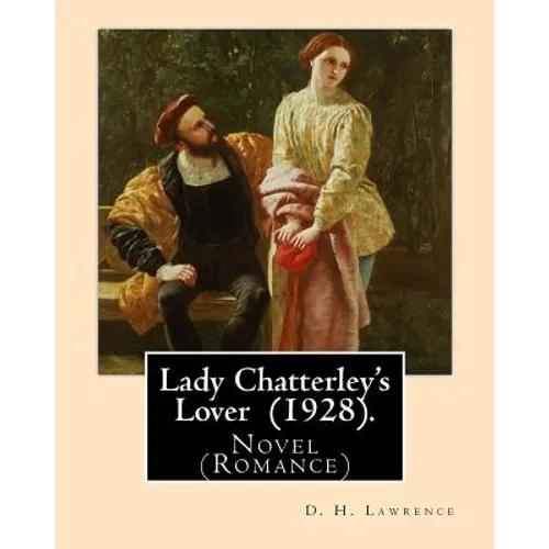 Lady Chatterley's Lover (1928). By: D. H. Lawrence: Novel (Romance)