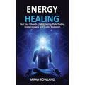Energy Healing: Heal Your Body and Increase Energy with Reiki Healing, Guided Imagery, Chakra Balancing, and Chakra Healing