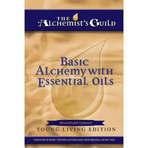 Basic Alchemy with Essential Oils: Young Living Edition