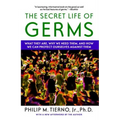 Secret Life of Germs: What They Are, Why We Need Them, and How We Can Protect Ourselves Against Them