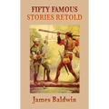 Fifty Famous Stories Retold: Classic Historical and Legendary Tales for Young Readers
