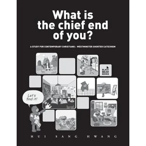 What is the chief end of you?: A study for contemporary Christians: Westminster Shorter Catechism