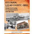 Sylvania, Lucas County, Ohio; From Footpaths to Expressways and Beyond Volume Five