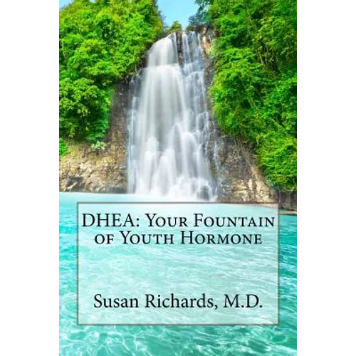 DHEA: Your Fountain of Youth Hormone