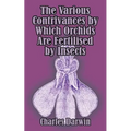 The Various Contrivances by Which Orchids are Fertilised by Insects