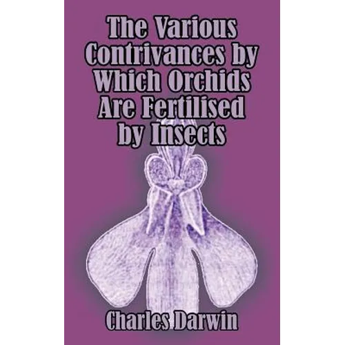 The Various Contrivances by Which Orchids are Fertilised by Insects