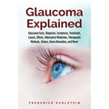 Glaucoma Explained: Glaucoma Facts, Diagnosis, Symptoms, Treatment, Causes, Effects, Alternative Medicines, Therapeutic Methods, History,