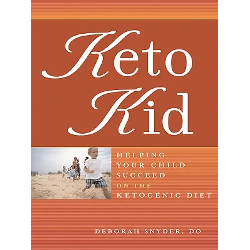 Keto Kid: Helping Your Child Succeed on the Ketogenic Diet