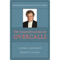 Complete Book on Overcalls at Contract Bridge: A Mike Lawrence Classic (Revised, Updated)
