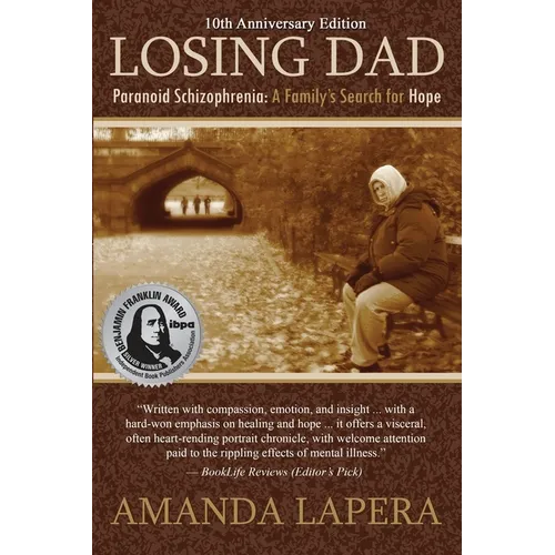 Losing Dad, Paranoid Schizophrenia: A Family's Search for Hope (10th Anniversary Edition)