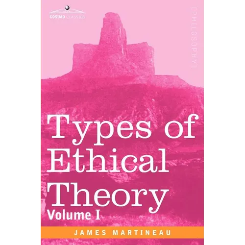 Types of Ethical Theory: Volume I