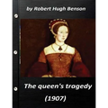 he queen's tragedy (1907 by Robert Hugh Benson ( History )
