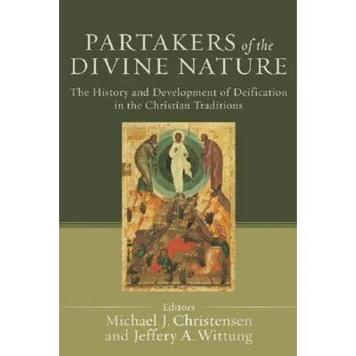 Partakers of the Divine Nature: The History and Development of Deification in the Christian Traditions