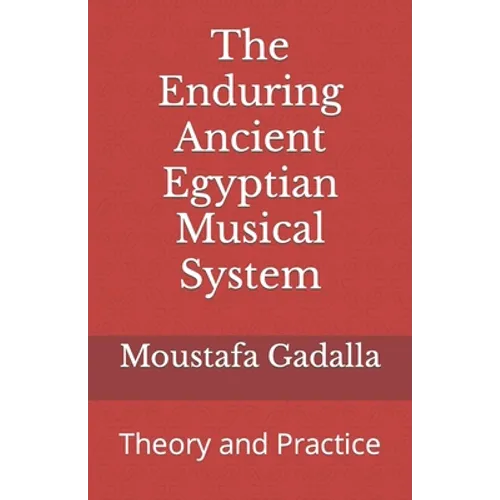 The Enduring Ancient Egyptian Musical System: Theory and Practice