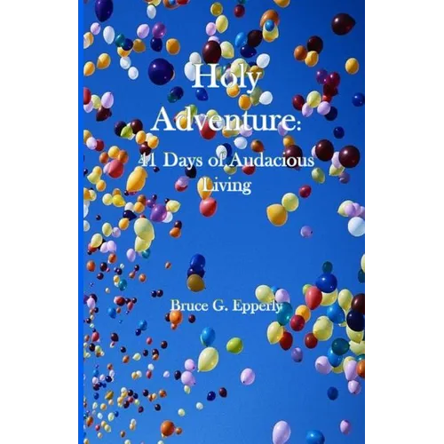 Holy Adventure: 41 Days of Audacious Living