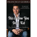 This Is How You Do It, Kid: The Inventorpreneur's Handbook