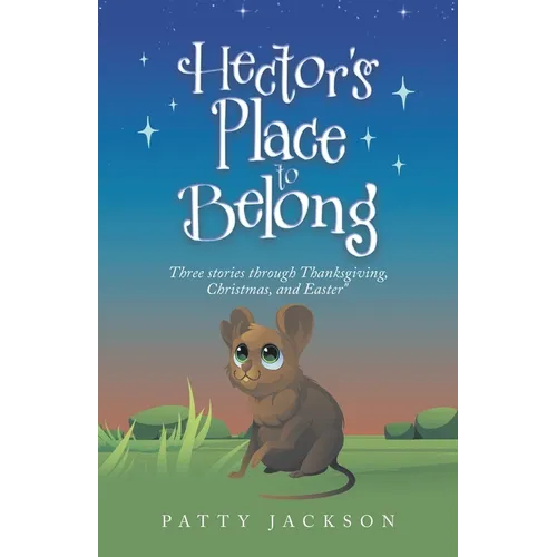 Hector's Place to Belong: Three Stories Through Thanksgiving, Christmas, and Easter
