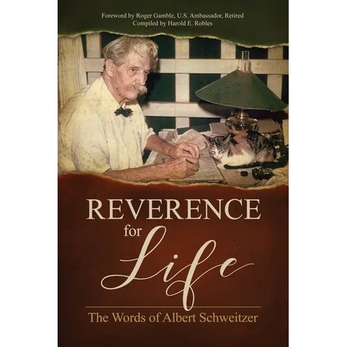 Reverence for Life: The Words of Albert Schweitzer