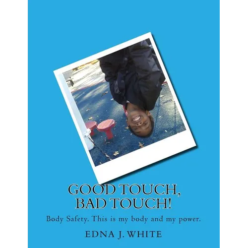 Good Touch, Bad Touch!: A boy's story about talking about personal body safety with his family.