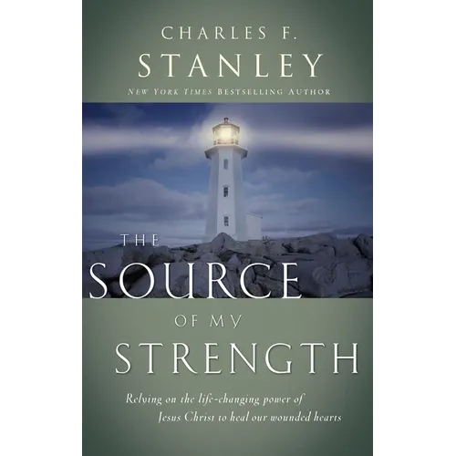 The Source of My Strength: Relying on the Life-Changing Power of Jesus to Heal Our Wounded Hearts